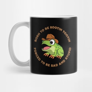 BORN TO BE ROOTIN TOOTIN FORCED TO BE SAD AND STUPID Mug